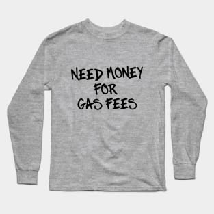 Need Money for Gas Fees Long Sleeve T-Shirt